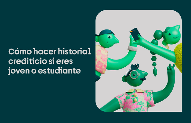 Cómo hacer historial crediticio si eres joven o estudiante