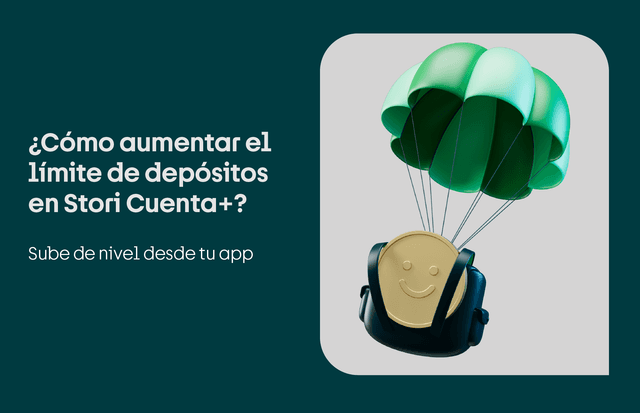 ¿Cómo aumentar mi límite de depósitos en Stori Cuenta+?