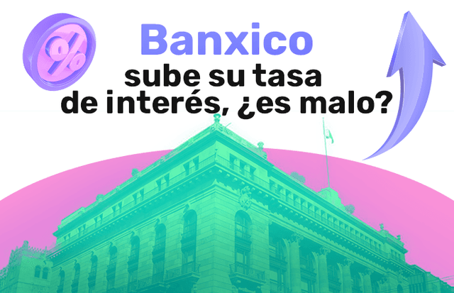 Banxico sube la tasa de interés: ¿qué significa y cómo afecta?