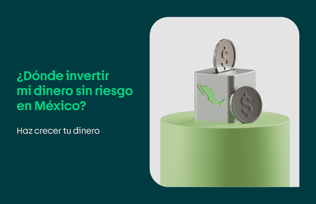¿Dónde invertir mi dinero sin riesgo en México?