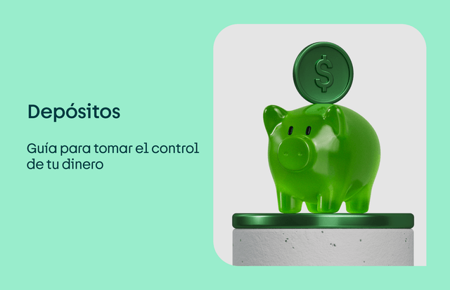 Depósitos: guía para tomar el control de tu dinero